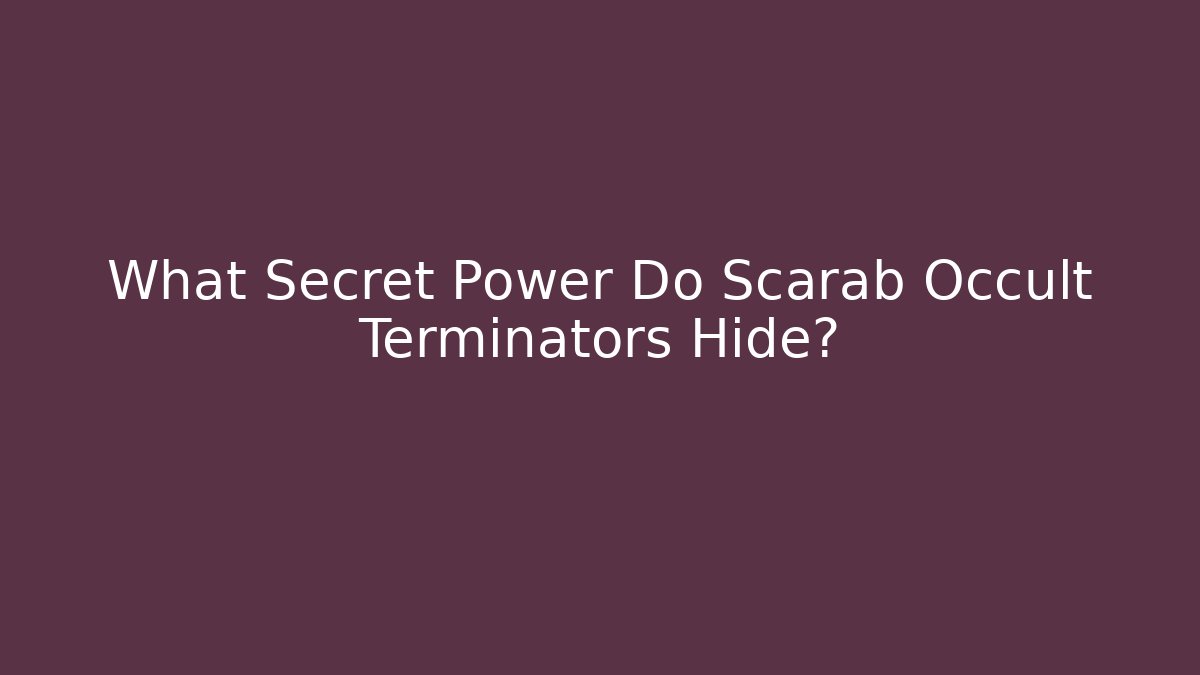 What Secret Power Do Scarab Occult Terminators Hide? - Critter Realm