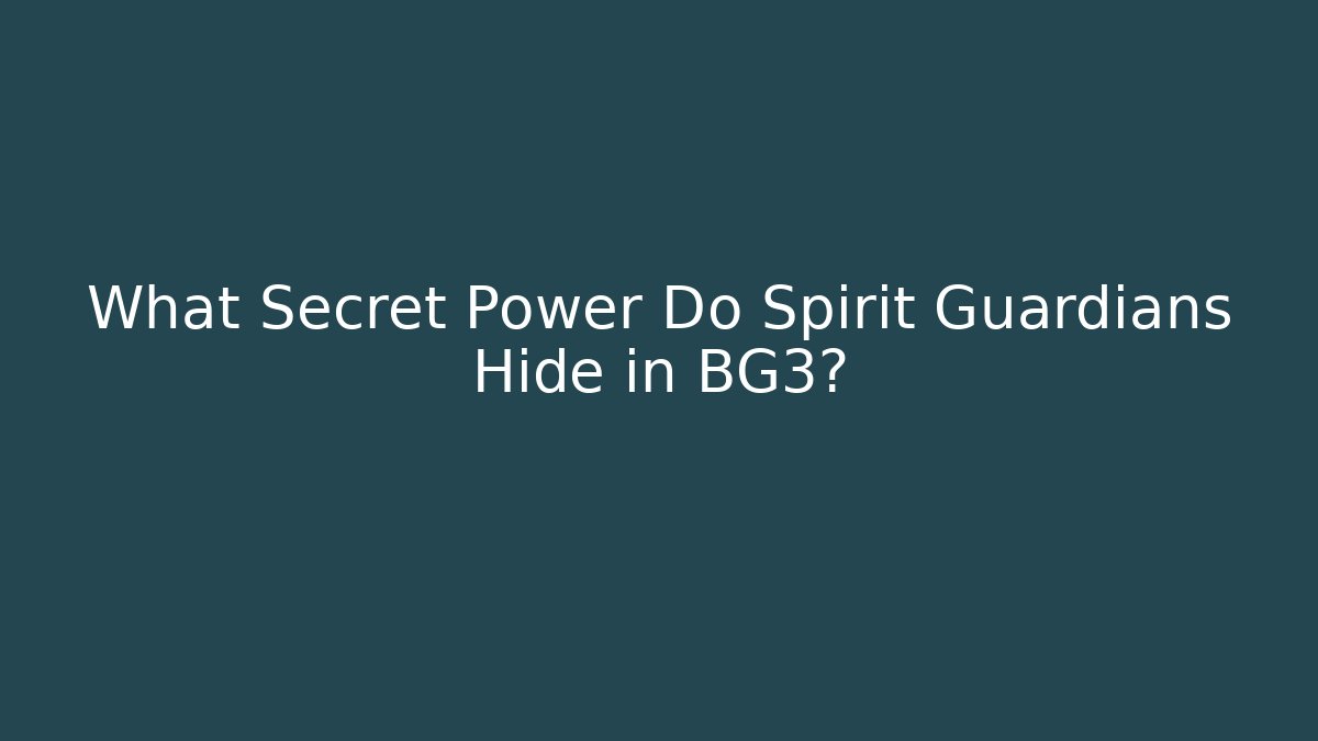 What Secret Power Do Spirit Guardians Hide in BG3?