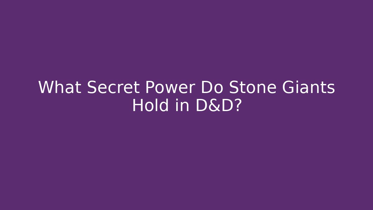 What Secret Power Do Stone Giants Hold in D&D?