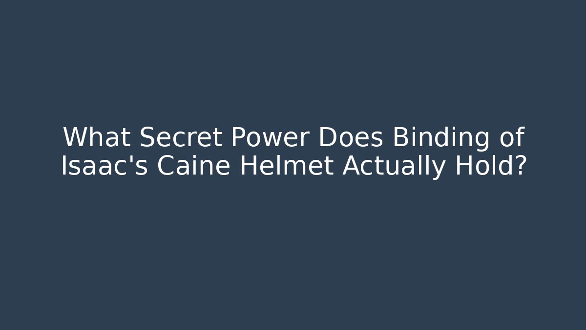 What Secret Power Does Binding of Isaac's Caine Helmet Actually Hold?