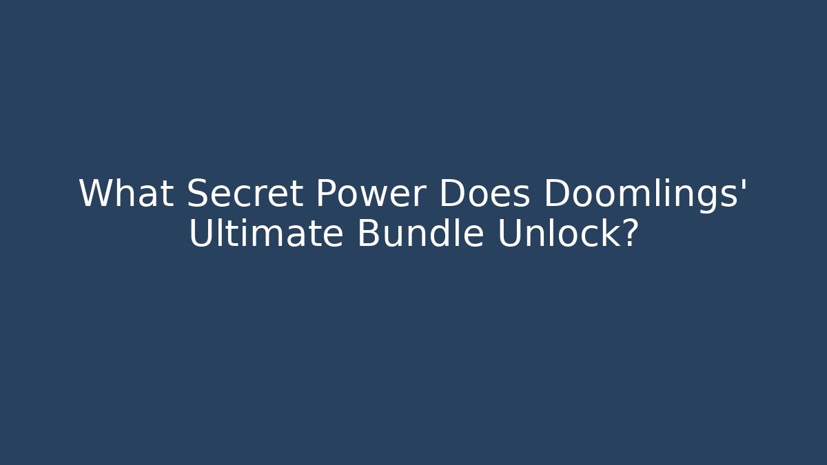 What Secret Power Does Doomlings' Ultimate Bundle Unlock? - Critter Realm