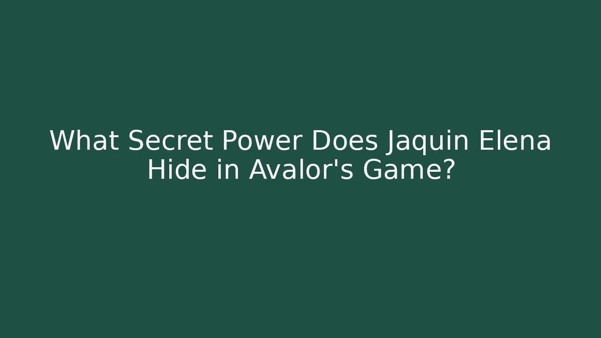 What Secret Power Does Jaquin Elena Hide in Avalor's Game?