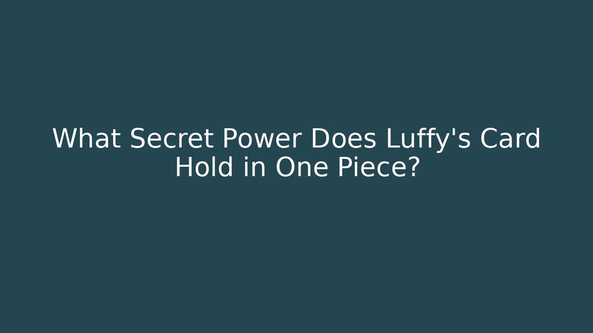 What Secret Power Does Luffy's Card Hold in One Piece?