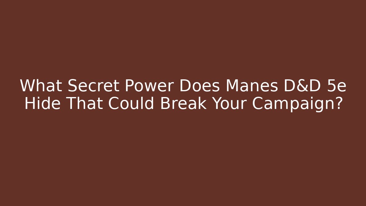 What Secret Power Does Manes D&D 5e Hide That Could Break Your Campaign?