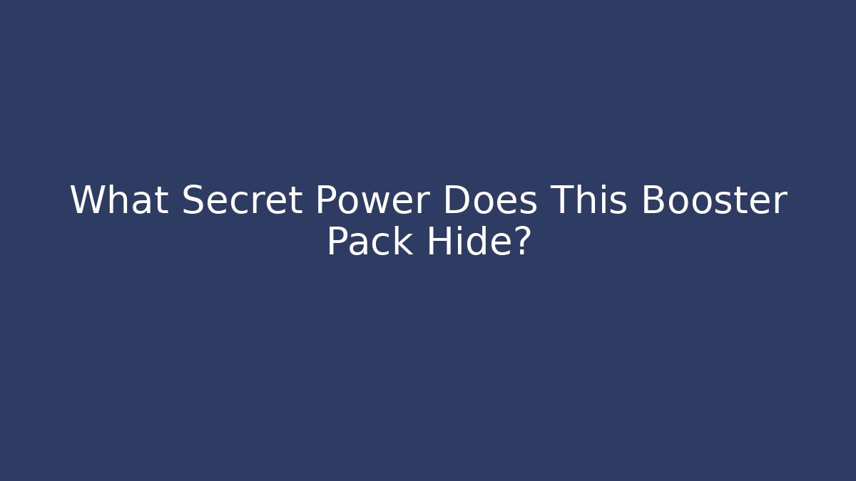 What Secret Power Does This Booster Pack Hide?