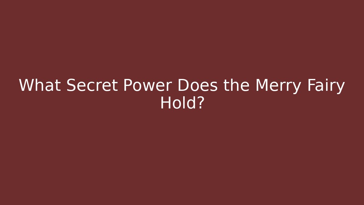 What Secret Power Does the Merry Fairy Hold?