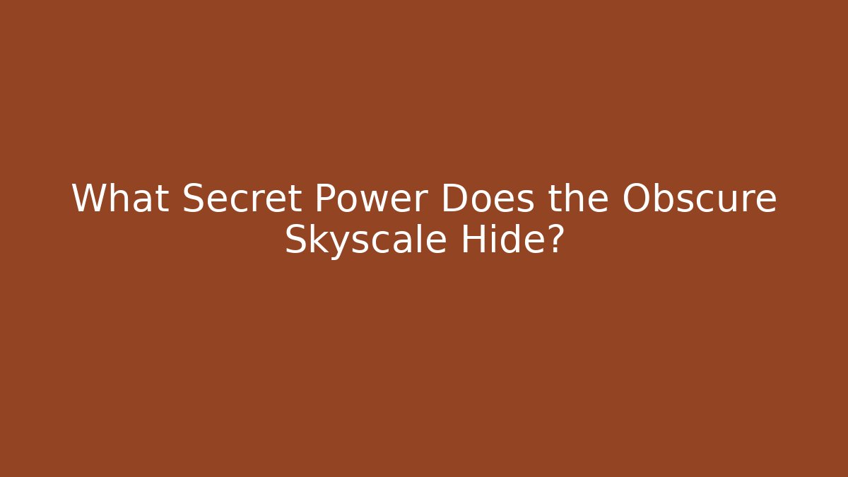 What Secret Power Does the Obscure Skyscale Hide?