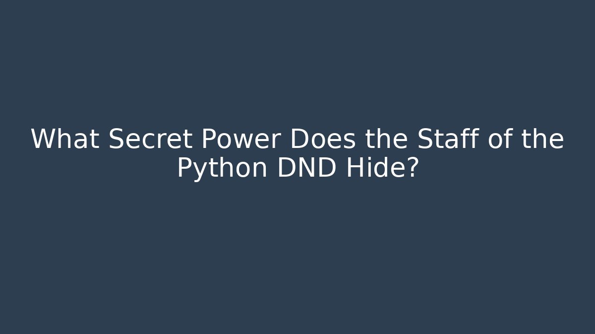 What Secret Power Does the Staff of the Python DND Hide?