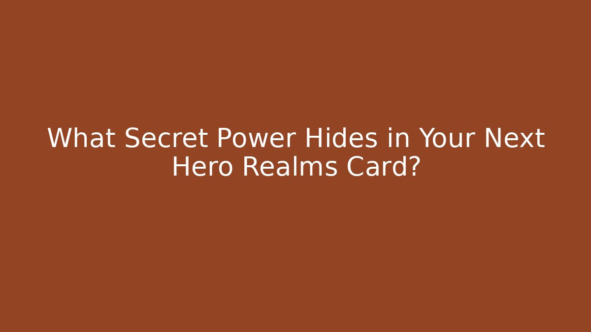 What Secret Power Hides in Your Next Hero Realms Card?