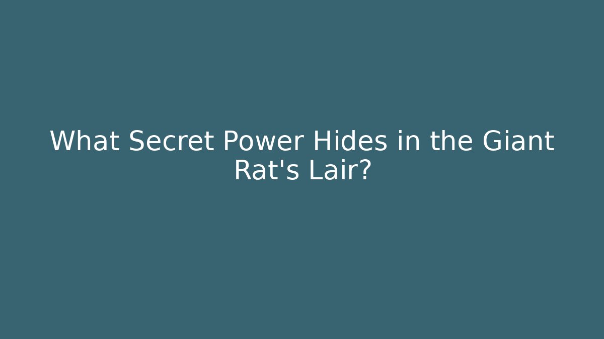 What Secret Power Hides in the Giant Rat's Lair?