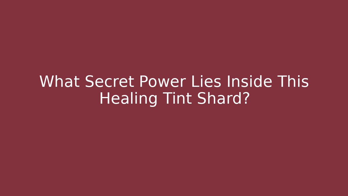 What Secret Power Lies Inside This Healing Tint Shard?