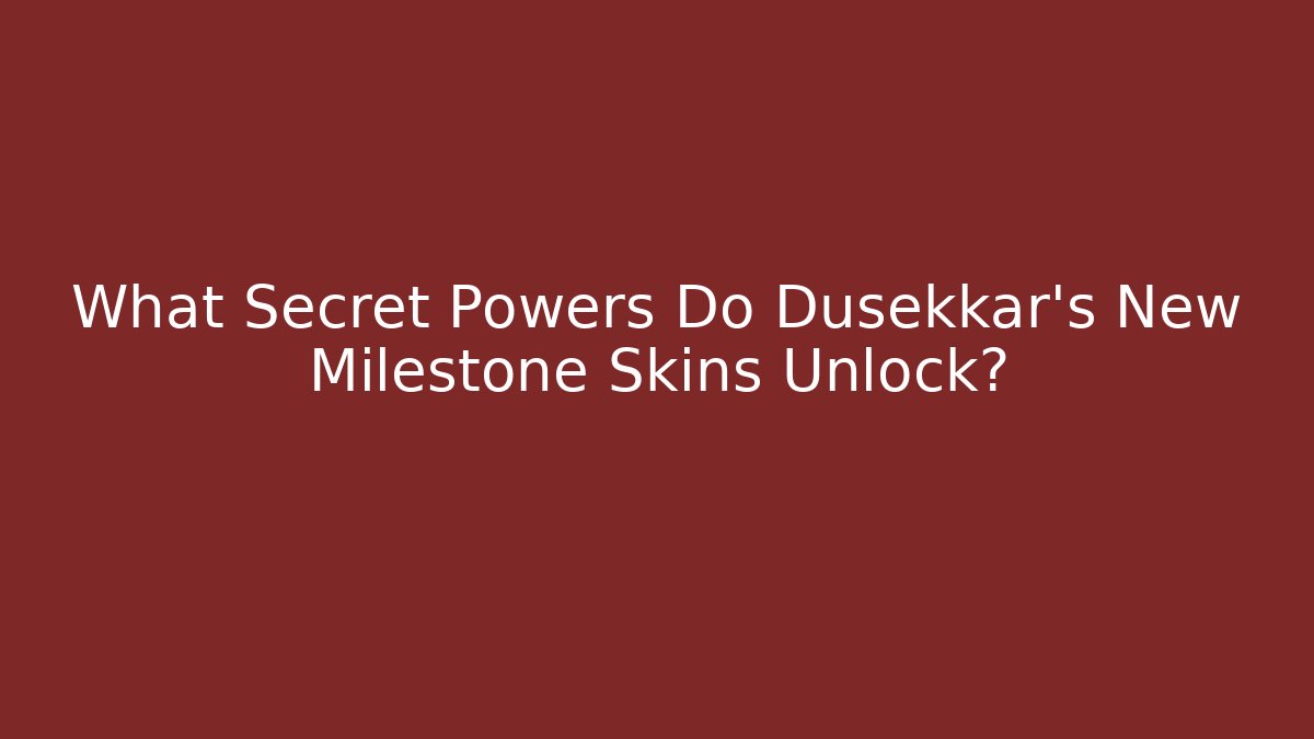 What Secret Powers Do Dusekkar's New Milestone Skins Unlock?