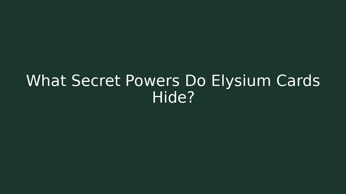 What Secret Powers Do Elysium Cards Hide?