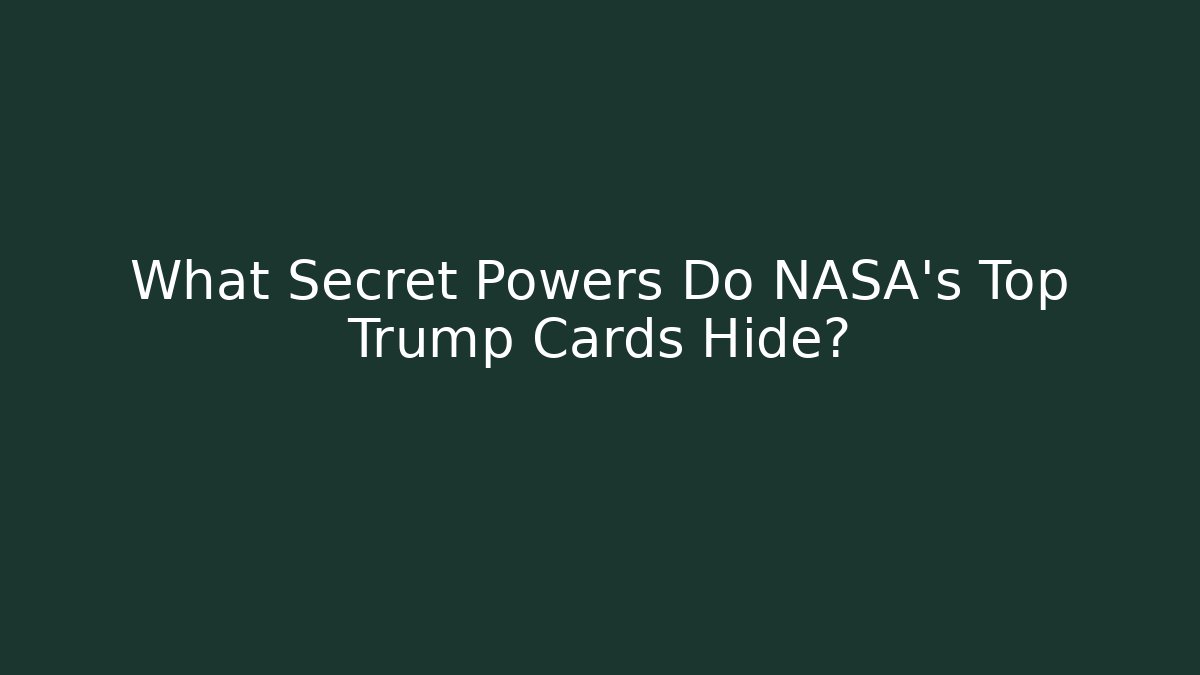 What Secret Powers Do NASA's Top Trump Cards Hide?