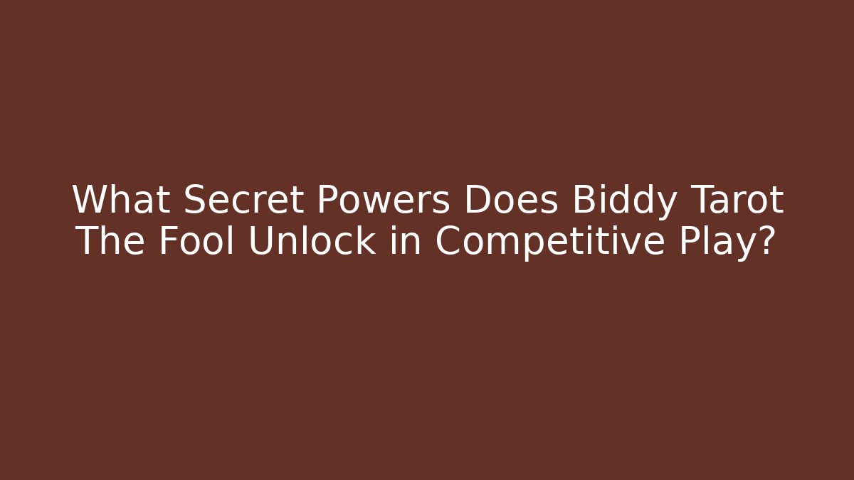 What Secret Powers Does Biddy Tarot The Fool Unlock in Competitive Play?