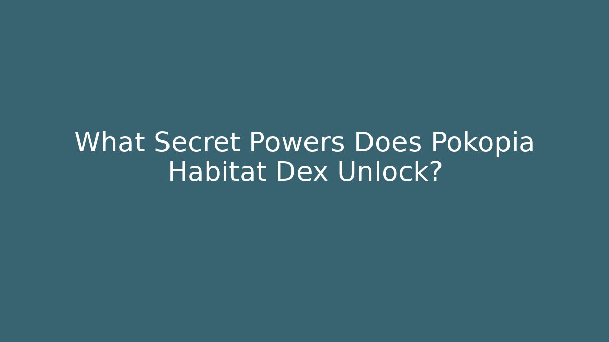 What Secret Powers Does Pokopia Habitat Dex Unlock?