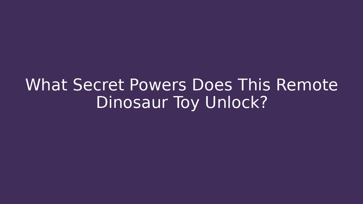 What Secret Powers Does This Remote Dinosaur Toy Unlock?