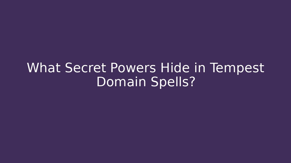 What Secret Powers Hide in Tempest Domain Spells? - Critter Realm