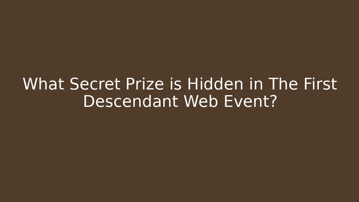 What Secret Prize is Hidden in The First Descendant Web Event?