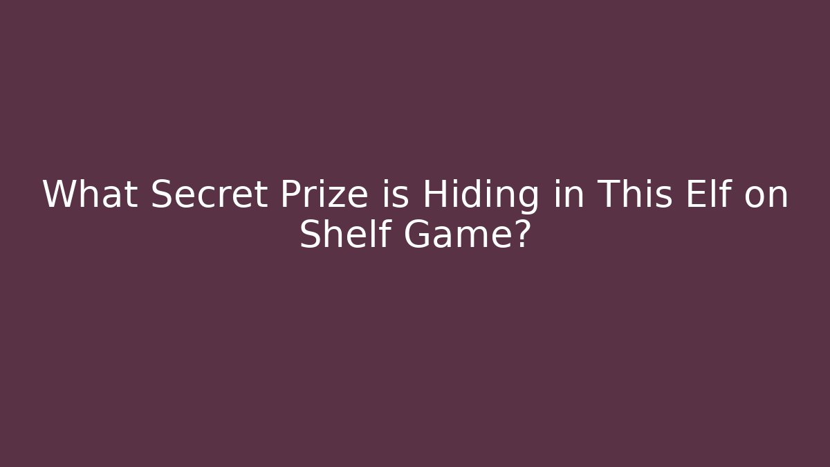 What Secret Prize is Hiding in This Elf on Shelf Game? - Critter Realm