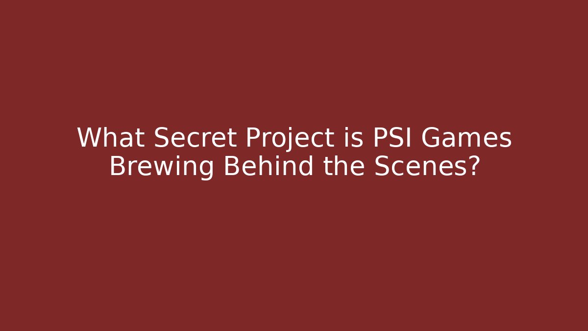 What Secret Project is PSI Games Brewing Behind the Scenes?