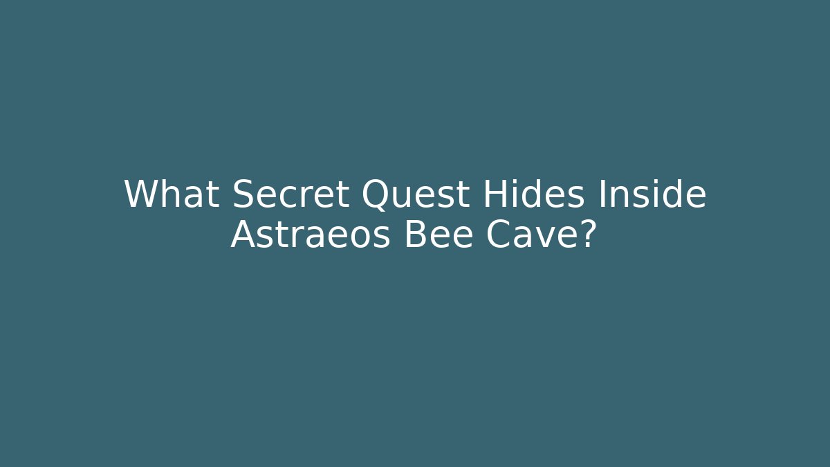 What Secret Quest Hides Inside Astraeos Bee Cave?