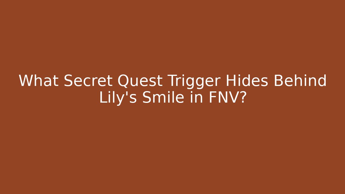 What Secret Quest Trigger Hides Behind Lily's Smile in FNV?