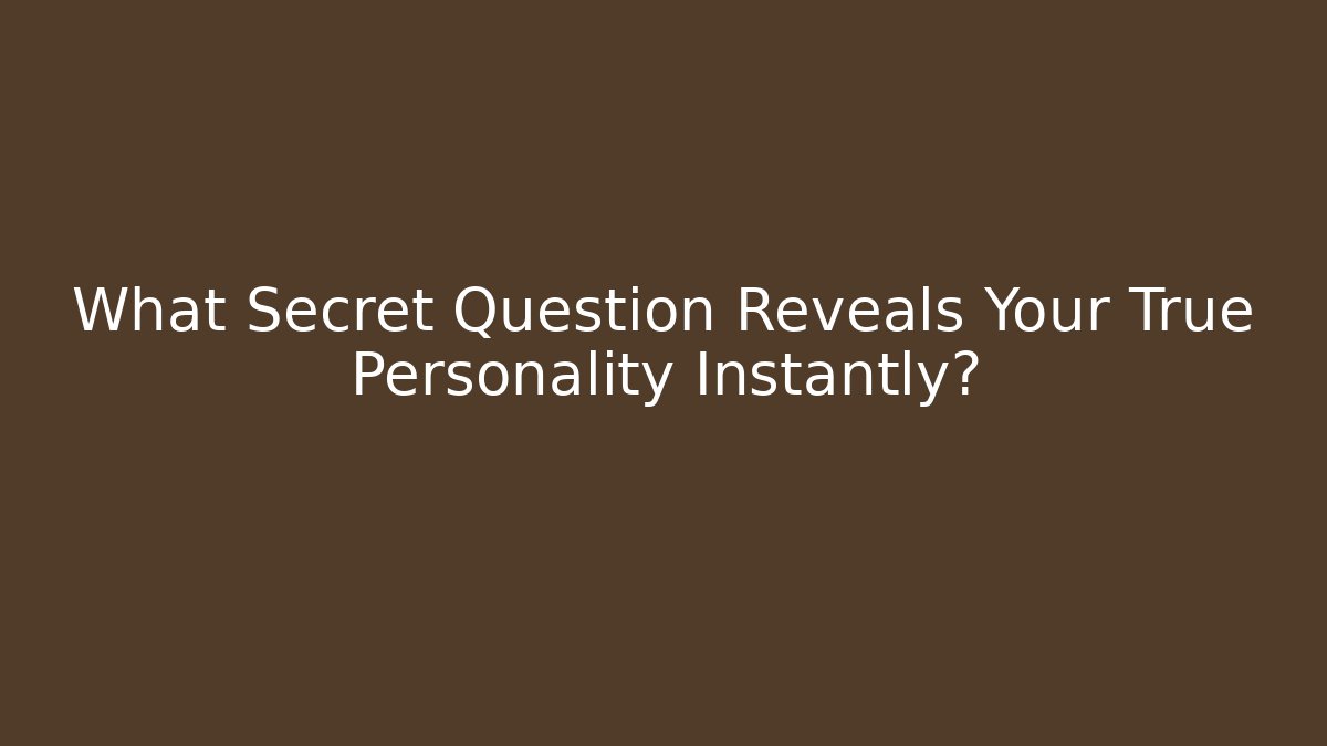 What Secret Question Reveals Your True Personality Instantly?