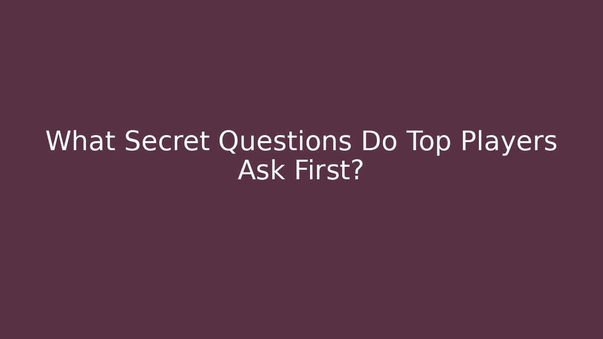 What Secret Questions Do Top Players Ask First?
