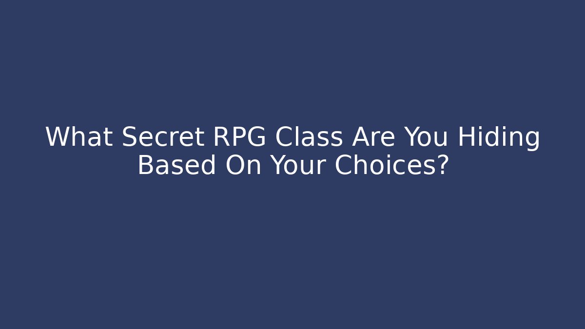 What Secret RPG Class Are You Hiding Based On Your Choices?