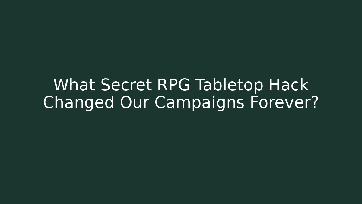 What Secret RPG Tabletop Hack Changed Our Campaigns Forever? - Critter Realm