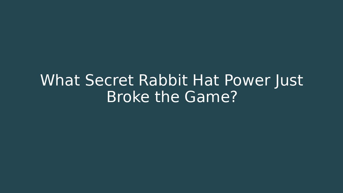What Secret Rabbit Hat Power Just Broke the Game?