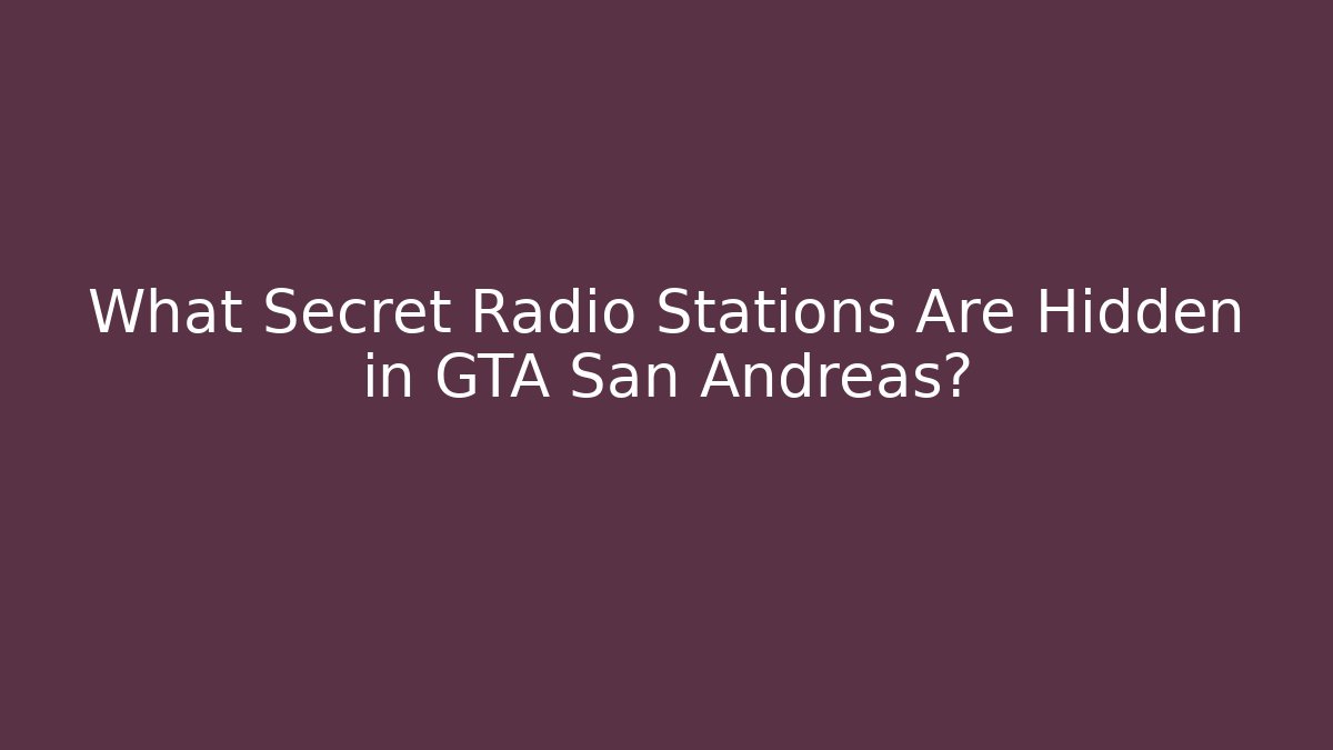 What Secret Radio Stations Are Hidden in GTA San Andreas?