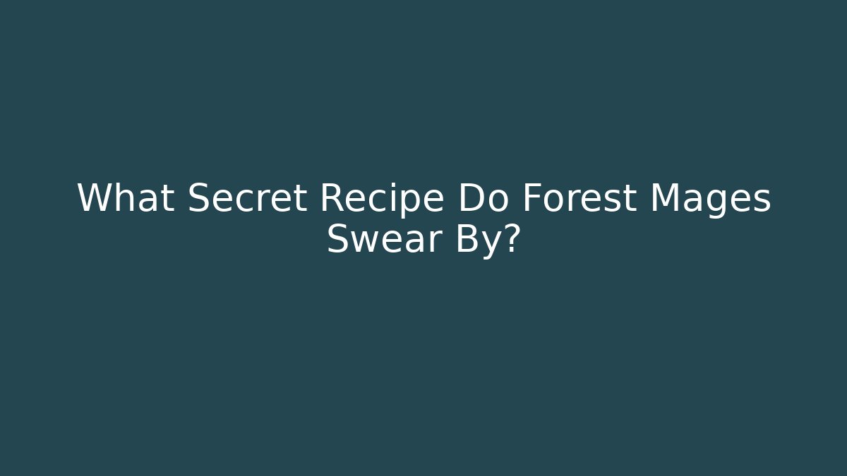 What Secret Recipe Do Forest Mages Swear By?