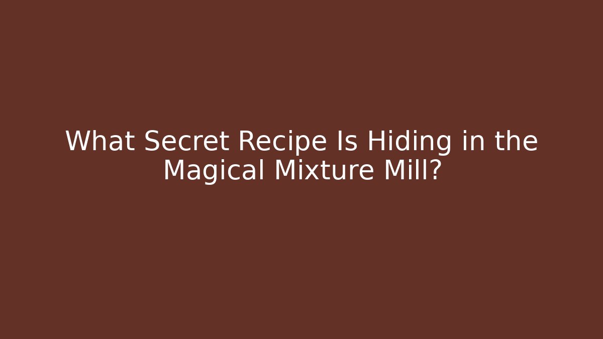 What Secret Recipe Is Hiding in the Magical Mixture Mill?