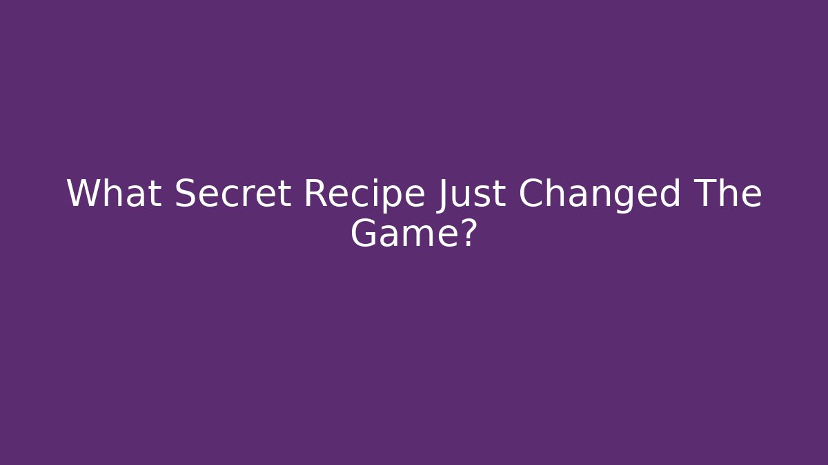 What Secret Recipe Just Changed The Game?