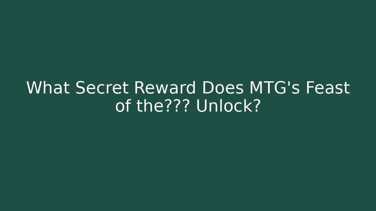 What Secret Reward Does MTG's Feast of the独角兽 Unlock?
