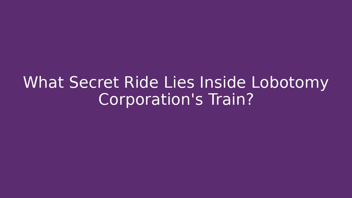 What Secret Ride Lies Inside Lobotomy Corporation's Train?