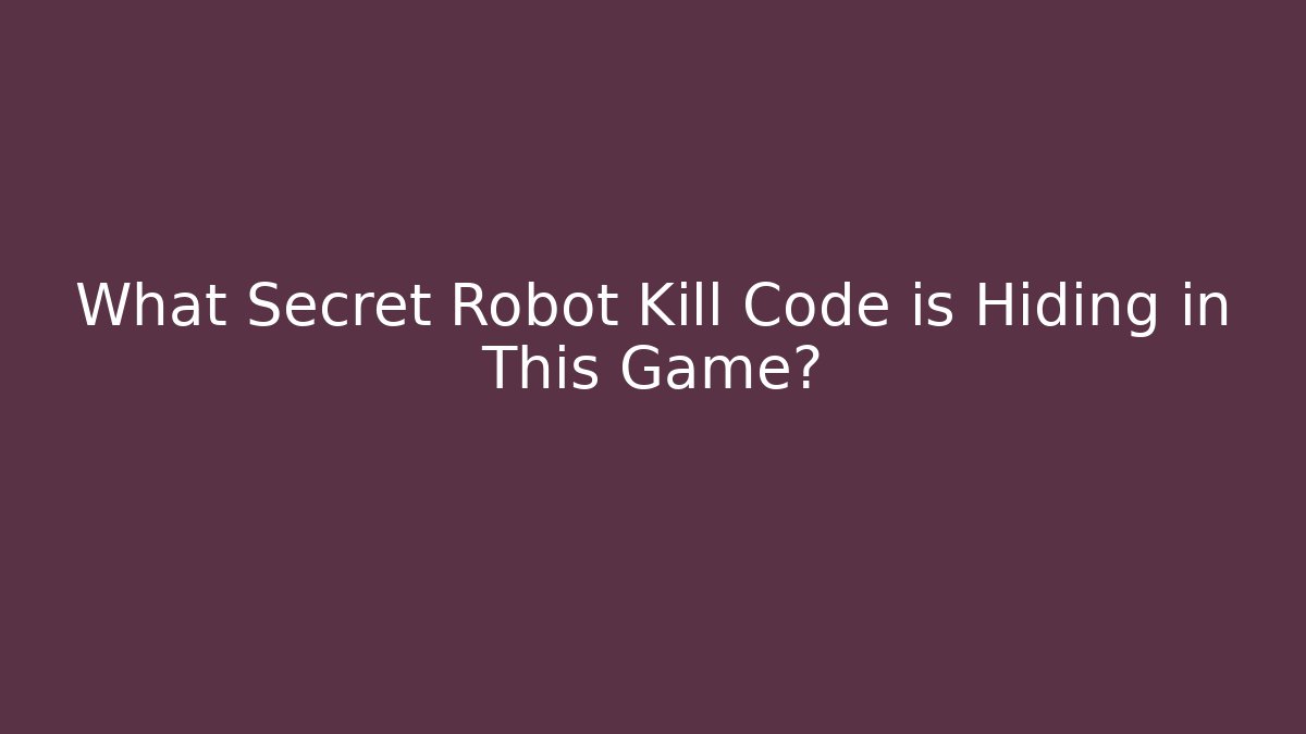 What Secret Robot Kill Code is Hiding in This Game?