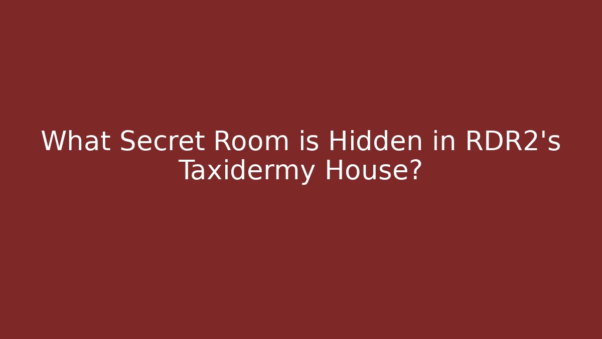 What Secret Room is Hidden in RDR2's Taxidermy House?