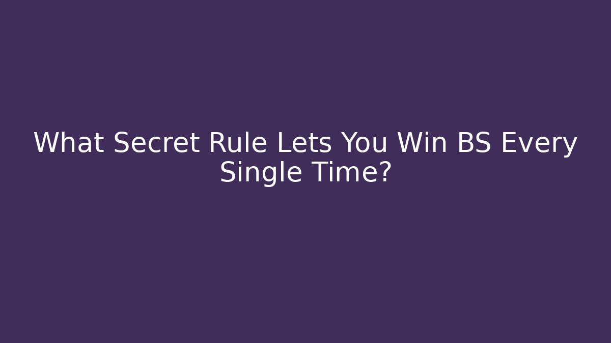What Secret Rule Lets You Win BS Every Single Time?