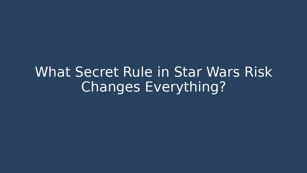 What Secret Rule in Star Wars Risk Changes Everything?