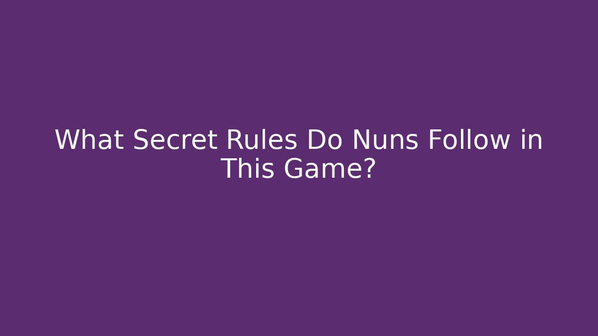 What Secret Rules Do Nuns Follow in This Game?