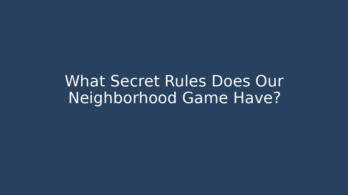 What Secret Rules Does Our Neighborhood Game Have?