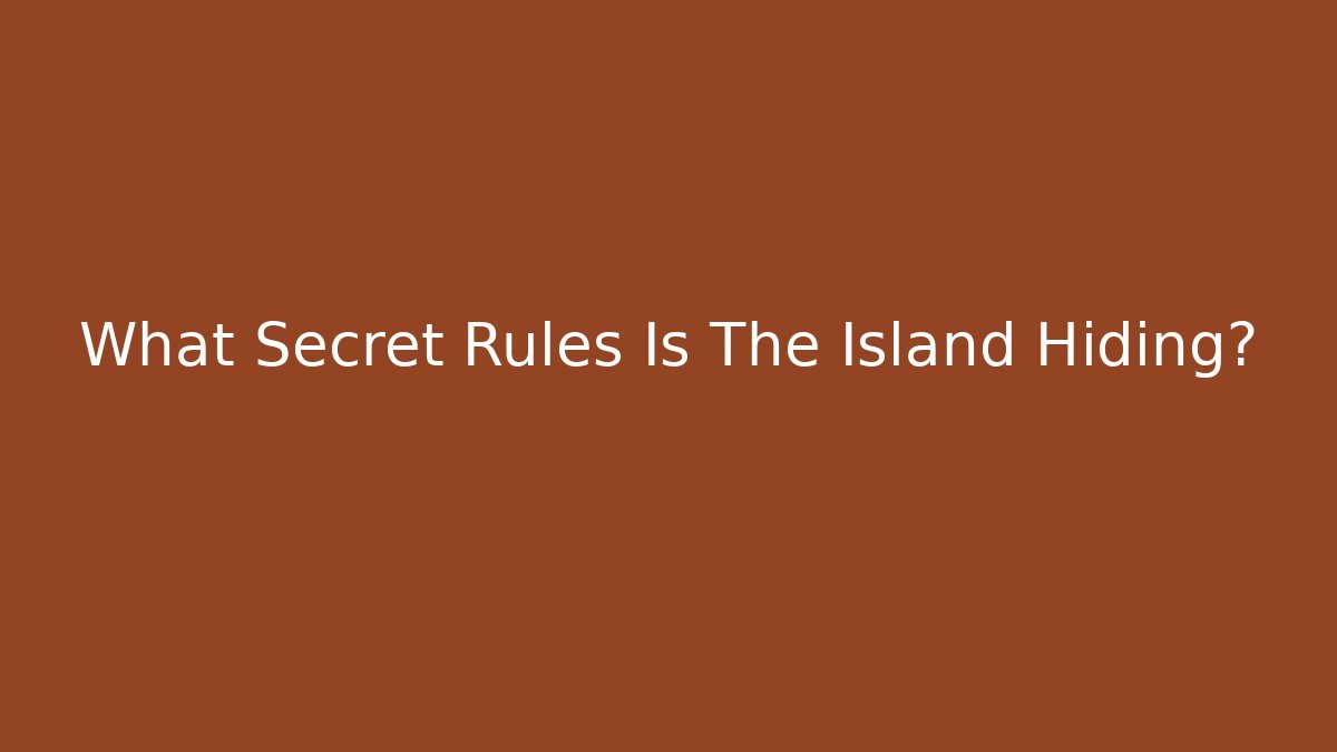 What Secret Rules Is The Island Hiding?