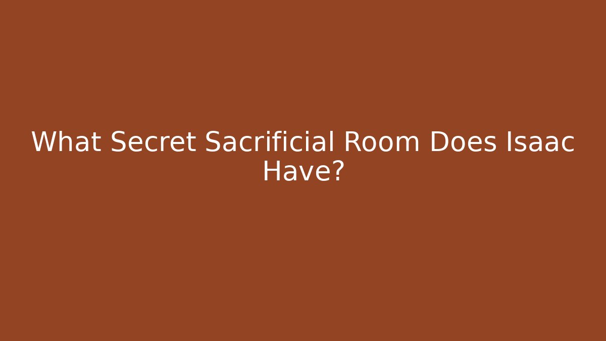 What Secret Sacrificial Room Does Isaac Have?