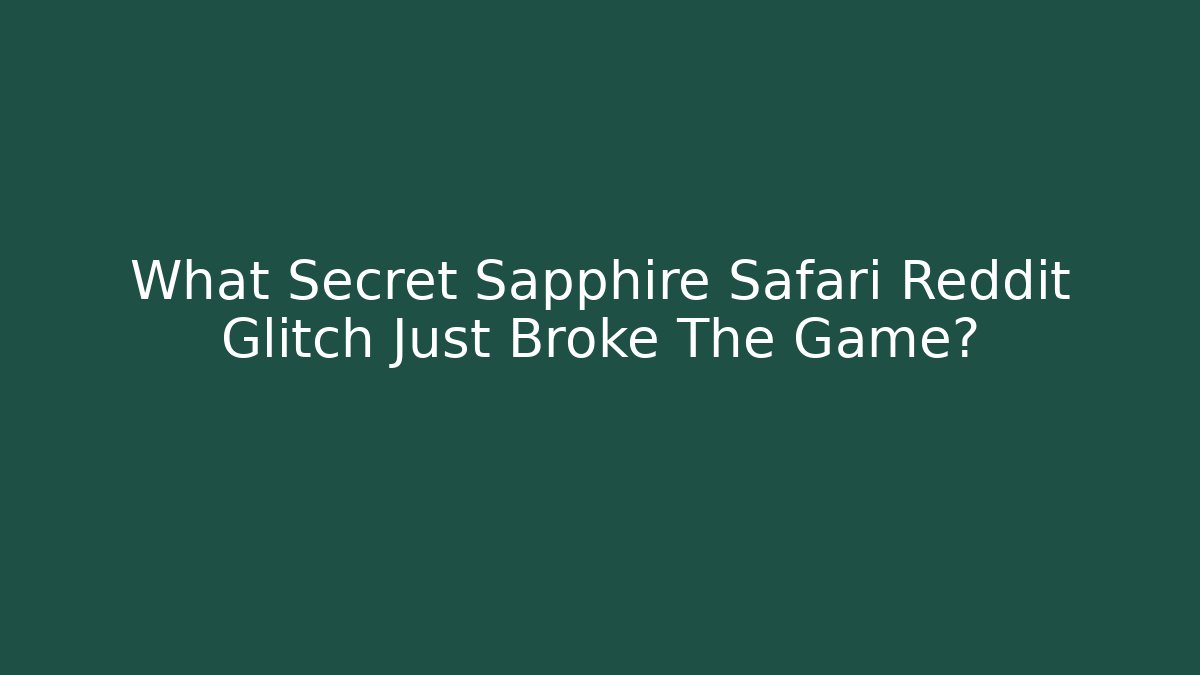 What Secret Sapphire Safari Reddit Glitch Just Broke The Game?