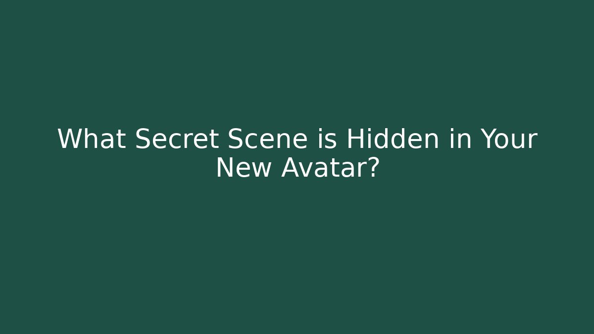 What Secret Scene is Hidden in Your New Avatar?