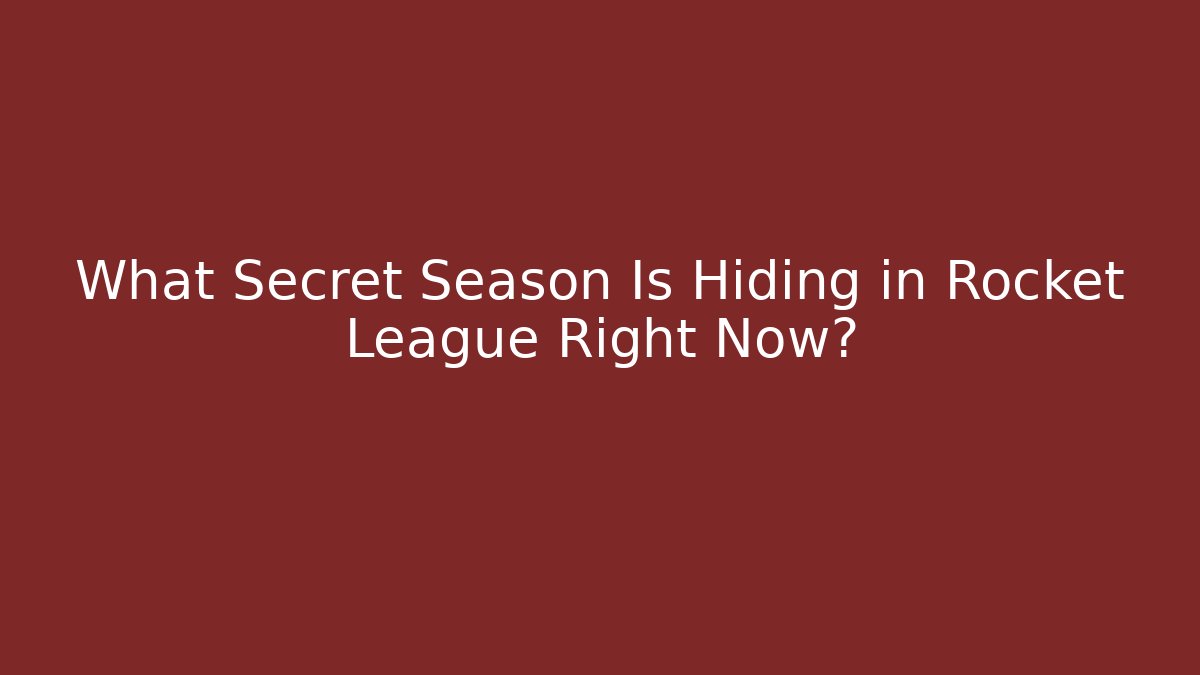 What Secret Season Is Hiding in Rocket League Right Now? - Critter Realm