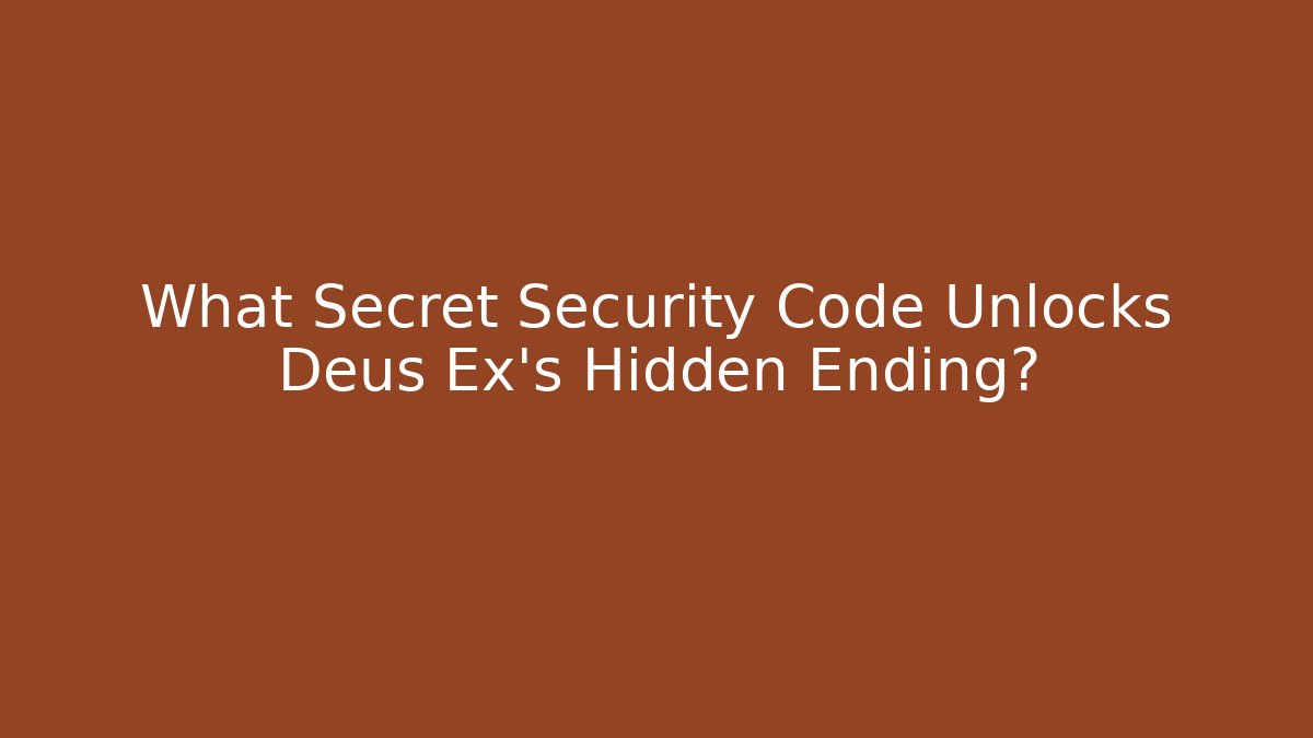 What Secret Security Code Unlocks Deus Ex's Hidden Ending?